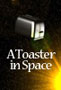 A Toaster in Space